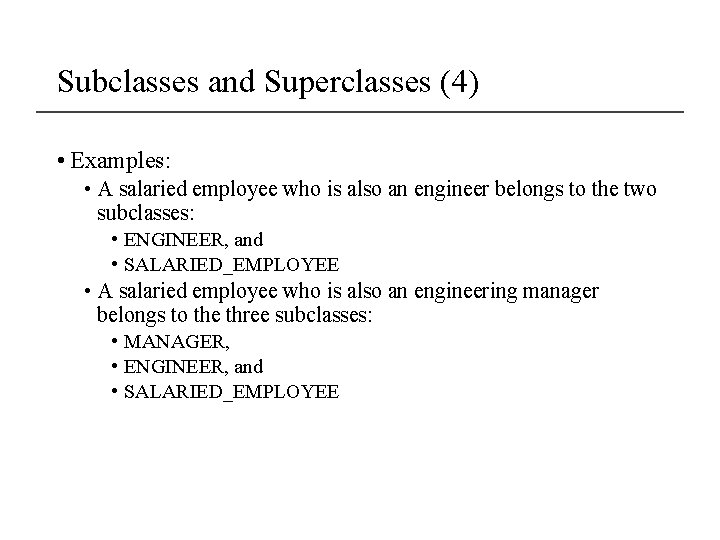 Subclasses and Superclasses (4) • Examples: • A salaried employee who is also an