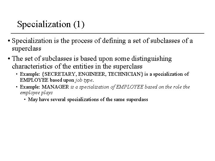 Specialization (1) • Specialization is the process of defining a set of subclasses of