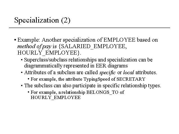 Specialization (2) • Example: Another specialization of EMPLOYEE based on method of pay is