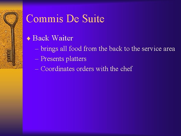 Commis De Suite ¨ Back Waiter – brings all food from the back to