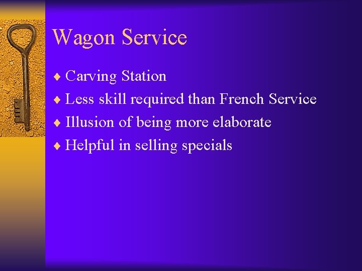 Wagon Service ¨ Carving Station ¨ Less skill required than French Service ¨ Illusion