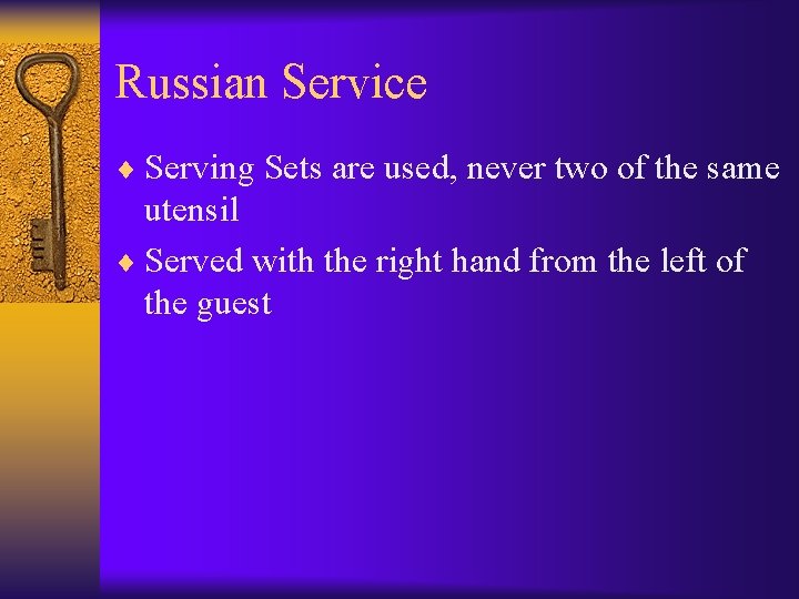 Russian Service ¨ Serving Sets are used, never two of the same utensil ¨