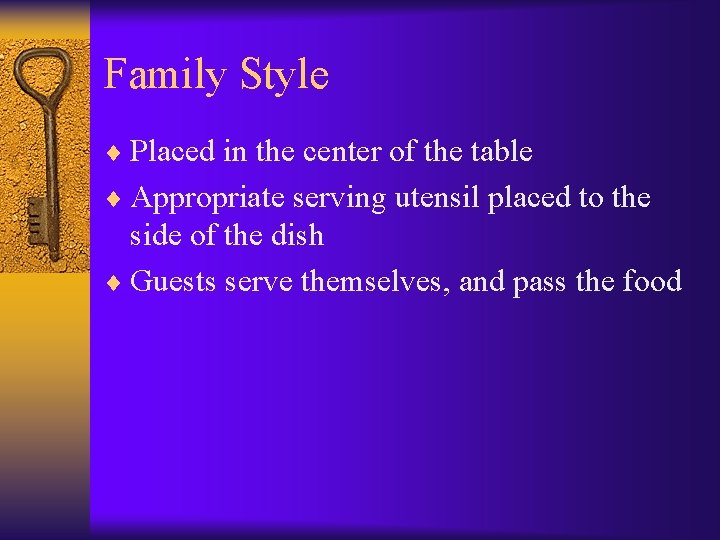 Family Style ¨ Placed in the center of the table ¨ Appropriate serving utensil