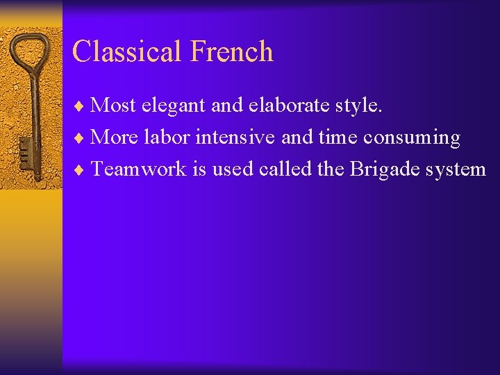 Classical French ¨ Most elegant and elaborate style. ¨ More labor intensive and time