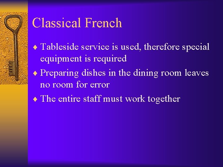 Classical French ¨ Tableside service is used, therefore special equipment is required ¨ Preparing