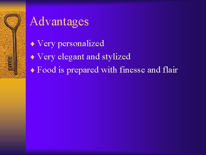 Advantages ¨ Very personalized ¨ Very elegant and stylized ¨ Food is prepared with