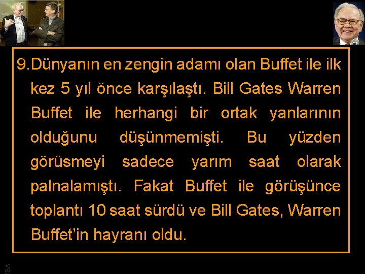 BA 9. Dünyanın en zengin adamı olan Buffet ile ilk kez 5 yıl önce