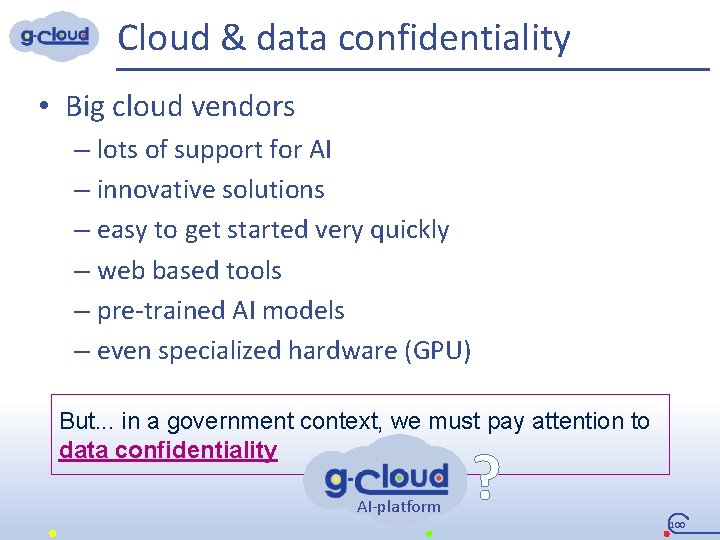 Cloud & data confidentiality • Big cloud vendors – lots of support for AI