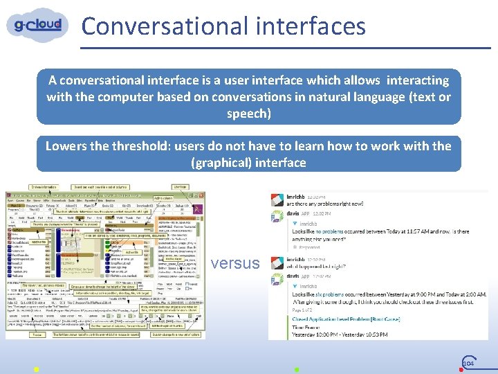 Conversational interfaces A conversational interface is a user interface which allows interacting with the