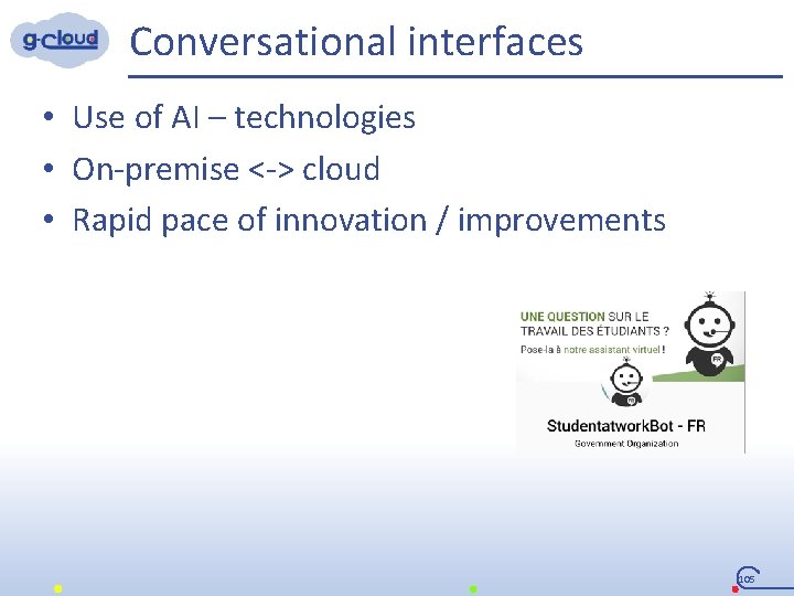 Conversational interfaces • Use of AI – technologies • On-premise <-> cloud • Rapid