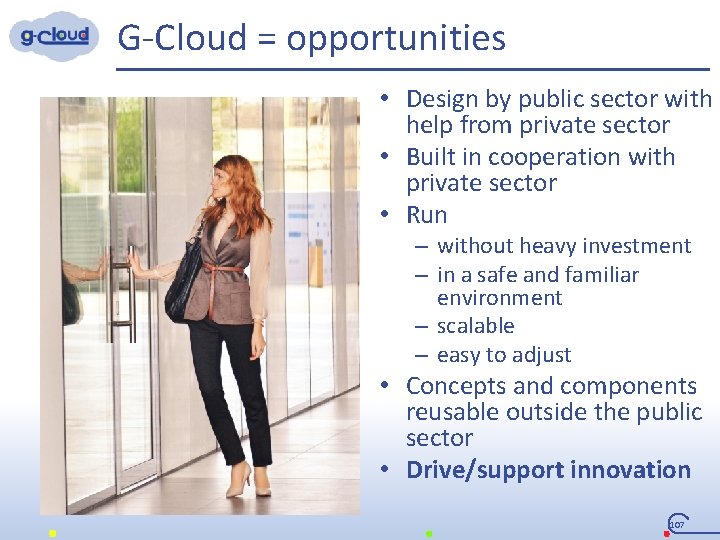  G-Cloud = opportunities • Design by public sector with help from private sector
