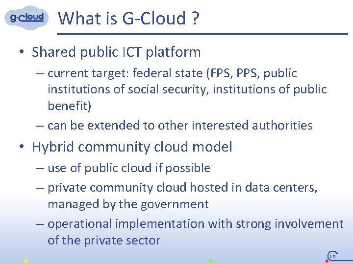 What is G-Cloud ? • Shared public ICT platform – current target: federal state