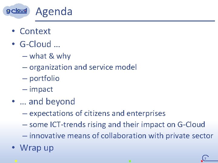 Agenda • Context • G-Cloud … – what & why – organization and service