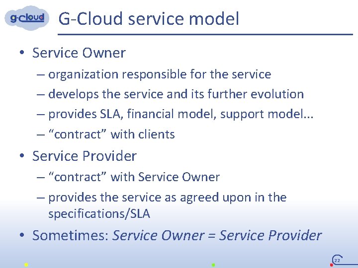 G-Cloud service model • Service Owner – organization responsible for the service – develops