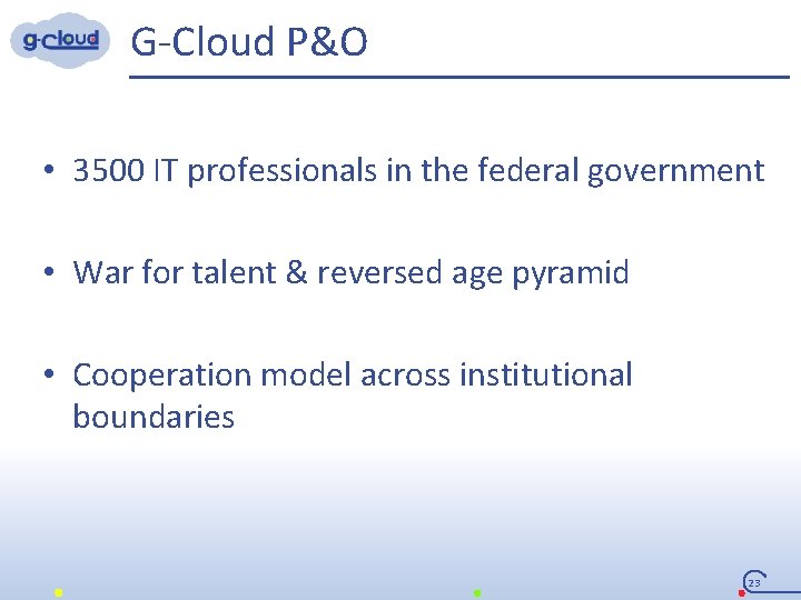 G-Cloud P&O • 3500 IT professionals in the federal government • War for talent