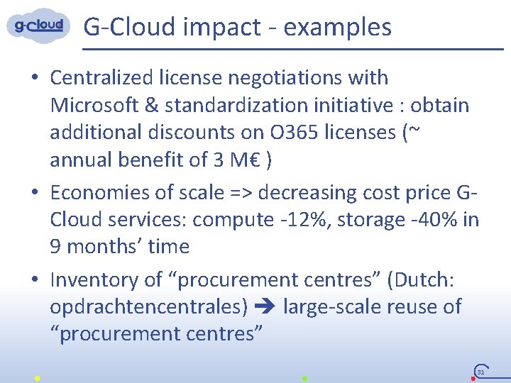 G-Cloud impact - examples • Centralized license negotiations with Microsoft & standardization initiative :