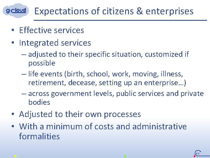 Expectations of citizens & enterprises • Effective services • Integrated services – adjusted to