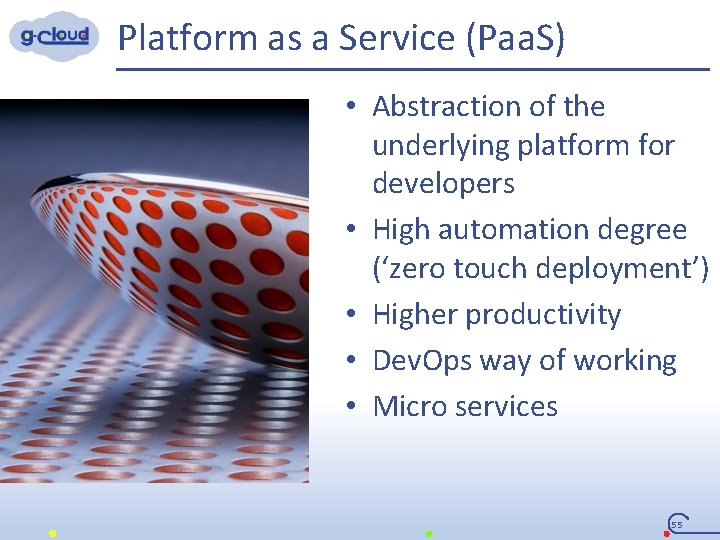  Platform as a Service (Paa. S) • Abstraction of the underlying platform for