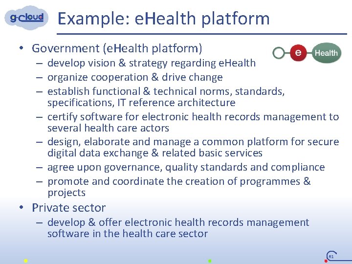 Example: e. Health platform • Government (e. Health platform) – develop vision & strategy