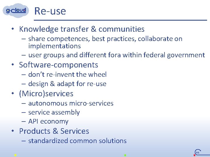 Re-use • Knowledge transfer & communities – share competences, best practices, collaborate on implementations