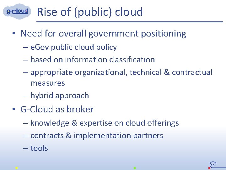 Rise of (public) cloud • Need for overall government positioning – e. Gov public