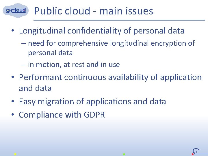 Public cloud - main issues • Longitudinal confidentiality of personal data – need for
