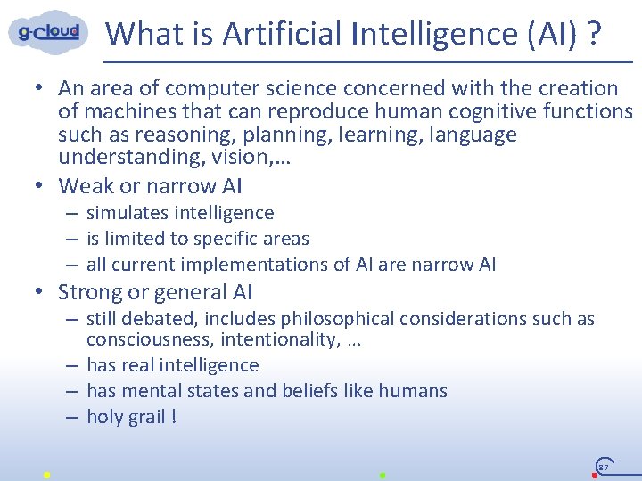 What is Artificial Intelligence (AI) ? • An area of computer science concerned with