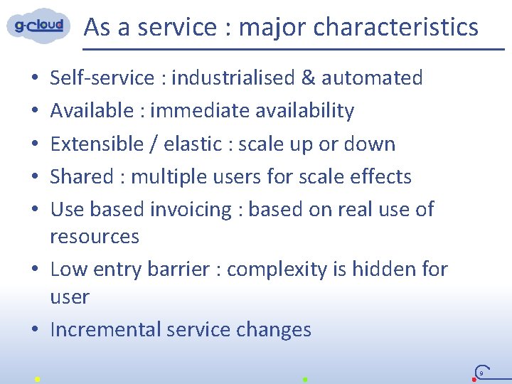 As a service : major characteristics Self-service : industrialised & automated Available : immediate