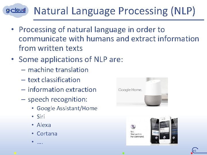 Natural Language Processing (NLP) • Processing of natural language in order to communicate with