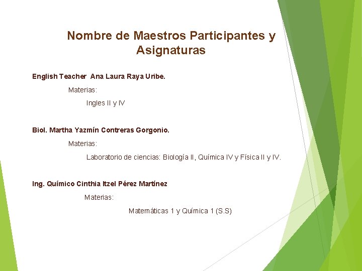 Nombre de Maestros Participantes y Asignaturas English Teacher Ana Laura Raya Uribe. Materias: Ingles