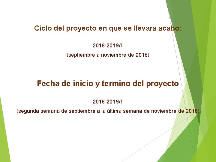 Ciclo del proyecto en que se llevara acabo: 2018 -2019/1 (septiembre a noviembre de