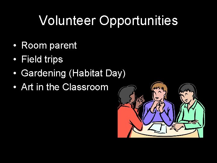 Volunteer Opportunities • • Room parent Field trips Gardening (Habitat Day) Art in the