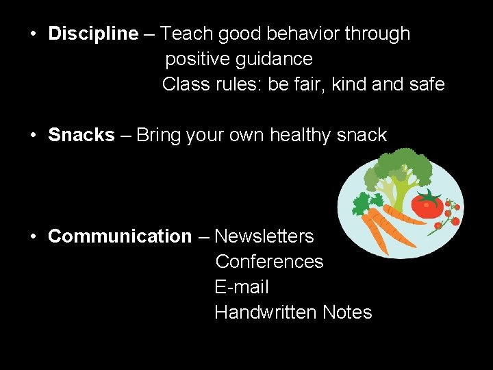  • Discipline – Teach good behavior through positive guidance Class rules: be fair,