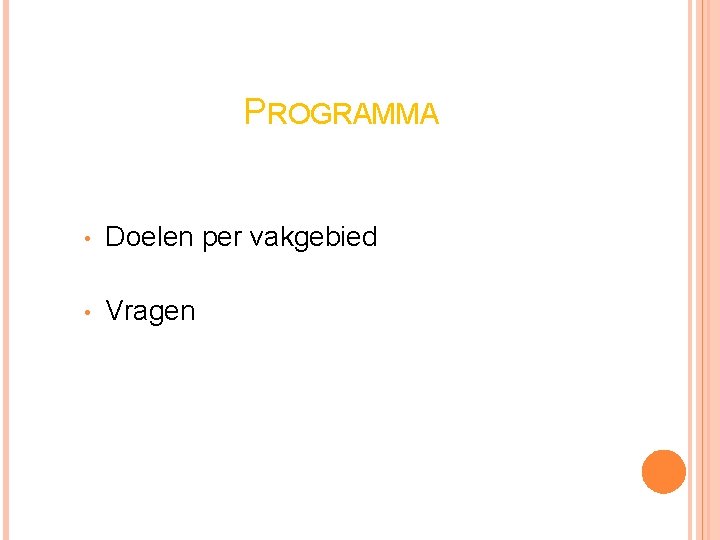 PROGRAMMA • Doelen per vakgebied • Vragen 