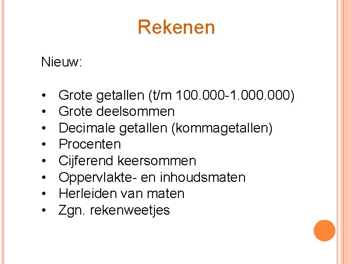 Rekenen Nieuw: • • Grote getallen (t/m 100. 000 -1. 000) Grote deelsommen Decimale