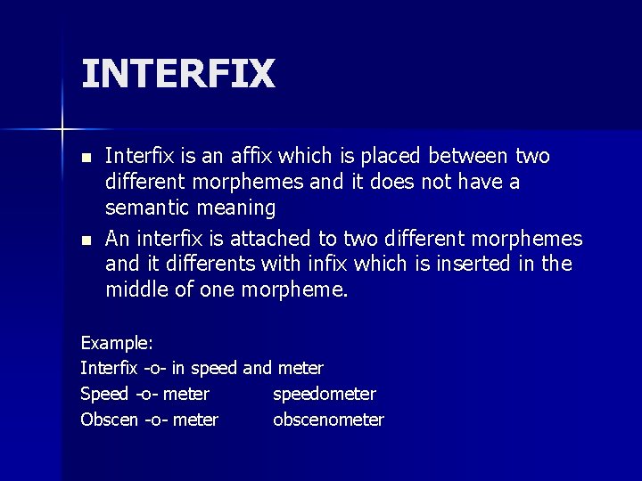 INTERFIX n n Interfix is an affix which is placed between two different morphemes