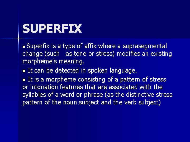 SUPERFIX Superfix is a type of affix where a suprasegmental change (such as tone