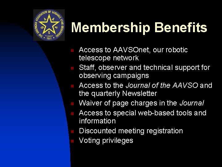 Membership Benefits n n n n Access to AAVSOnet, our robotic telescope network Staff,
