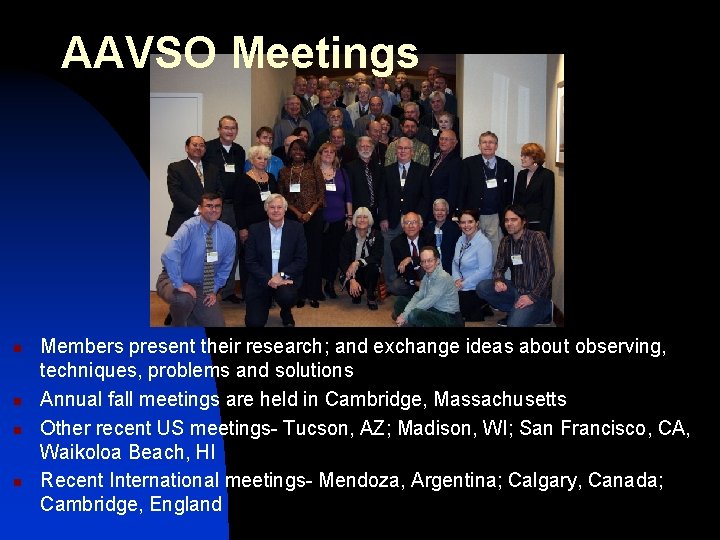 AAVSO Meetings n n Members present their research; and exchange ideas about observing, techniques,
