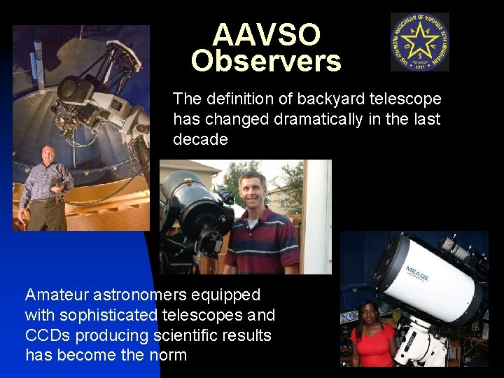 AAVSO Observers The definition of backyard telescope has changed dramatically in the last decade