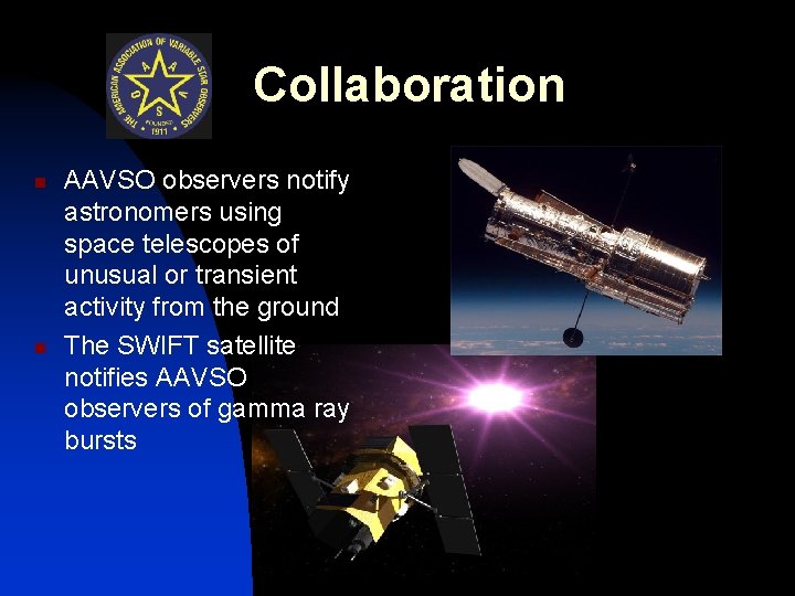 Collaboration n n AAVSO observers notify astronomers using space telescopes of unusual or transient