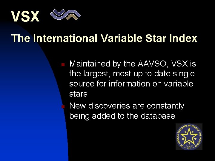 VSX The International Variable Star Index n n Maintained by the AAVSO, VSX is