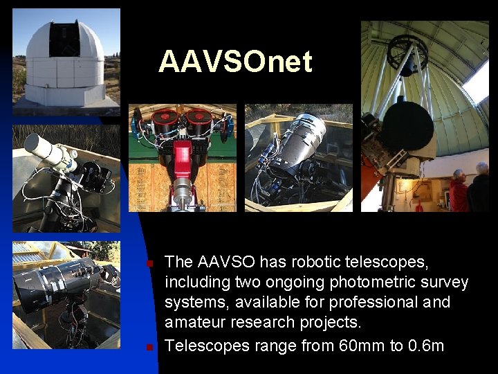 AAVSOnet n n The AAVSO has robotic telescopes, including two ongoing photometric survey systems,