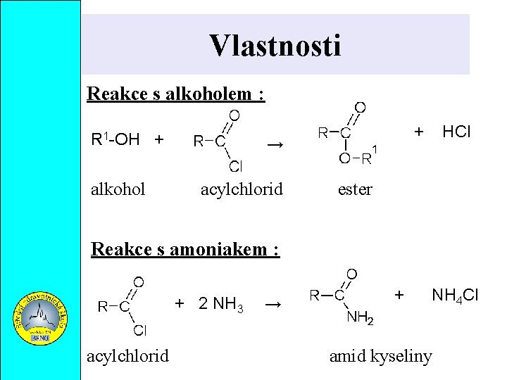 Vlastnosti Reakce s alkoholem : R 1 -OH + alkohol + → acylchlorid HCl