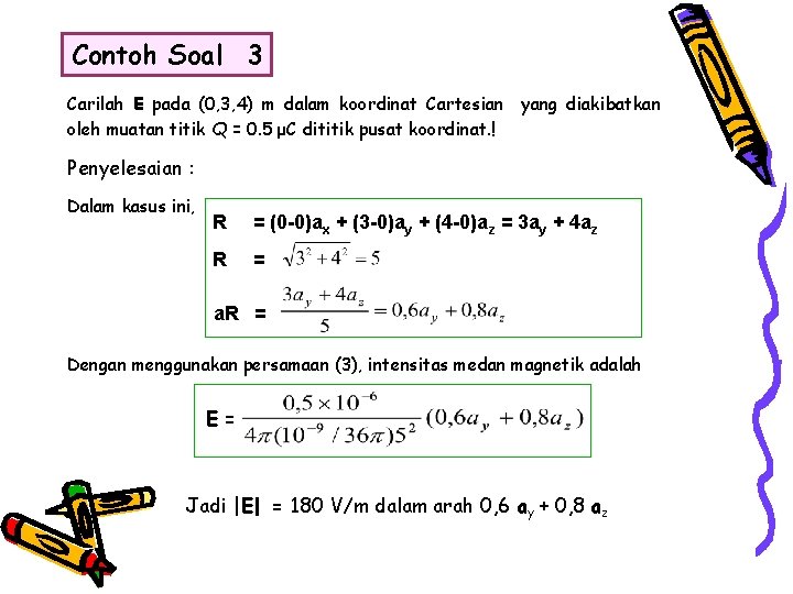 Contoh Soal 3 Carilah E pada (0, 3, 4) m dalam koordinat Cartesian yang