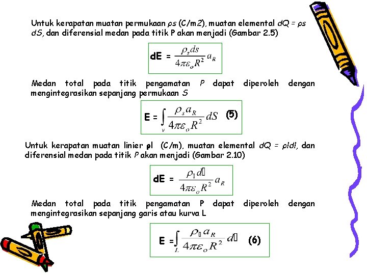 Untuk kerapatan muatan permukaan ρs (C/m 2), muatan elemental d. Q = ρs d.