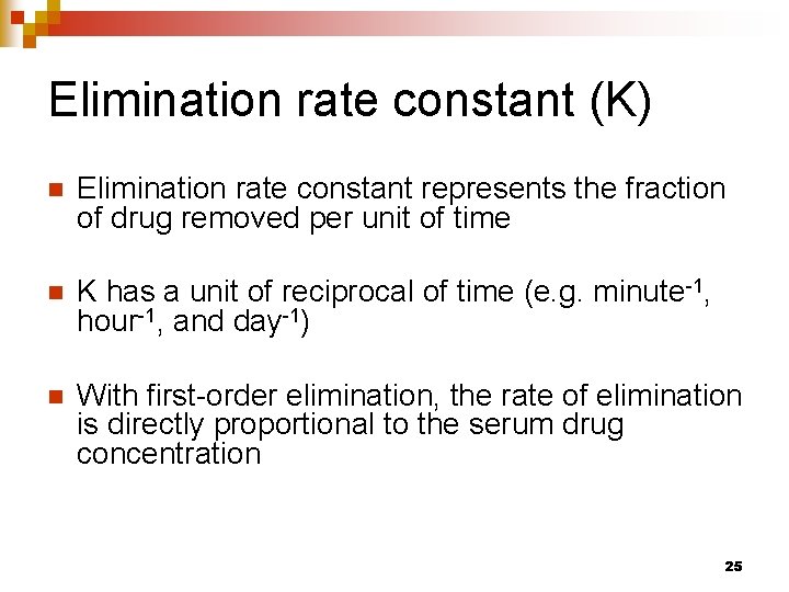 Elimination rate constant (K) n Elimination rate constant represents the fraction of drug removed