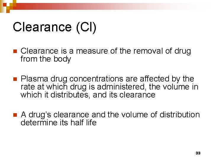 Clearance (Cl) n Clearance is a measure of the removal of drug from the