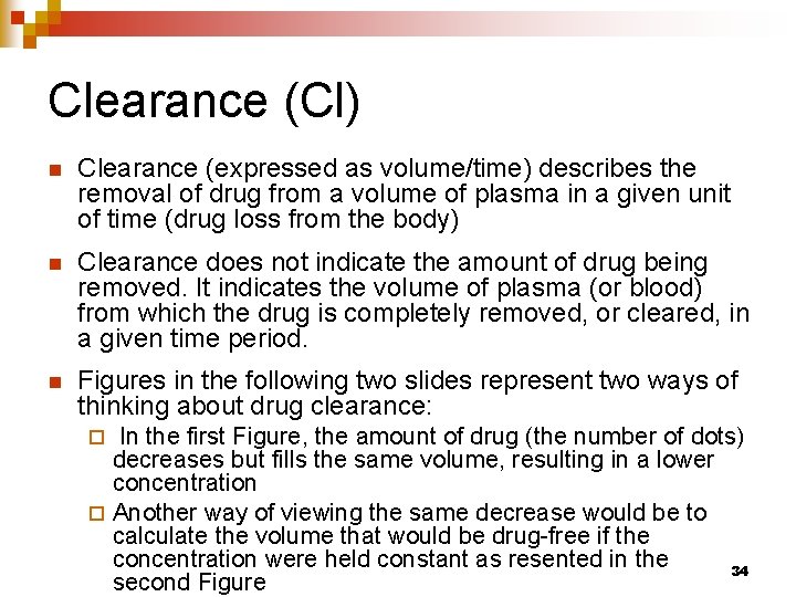 Clearance (Cl) n Clearance (expressed as volume/time) describes the removal of drug from a