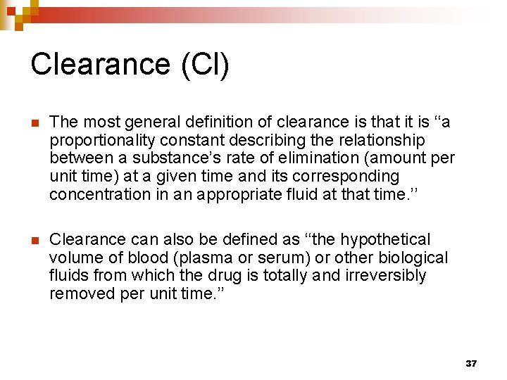 Clearance (Cl) n The most general definition of clearance is that it is ‘‘a